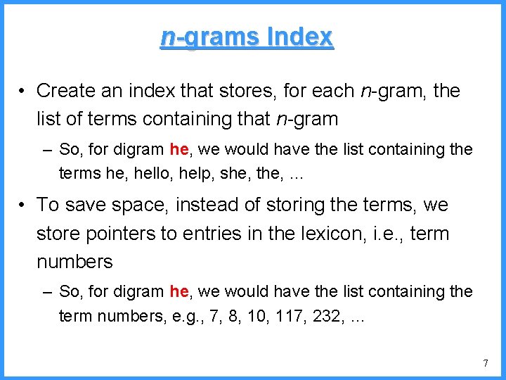 n-grams Index • Create an index that stores, for each n-gram, the list of