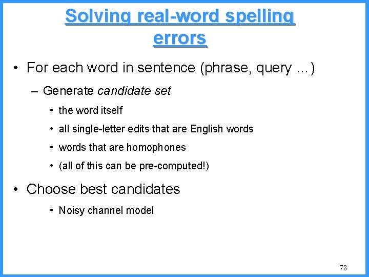 Solving real-word spelling errors • For each word in sentence (phrase, query …) –