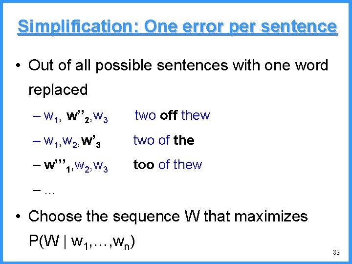 Simplification: One error per sentence • Out of all possible sentences with one word