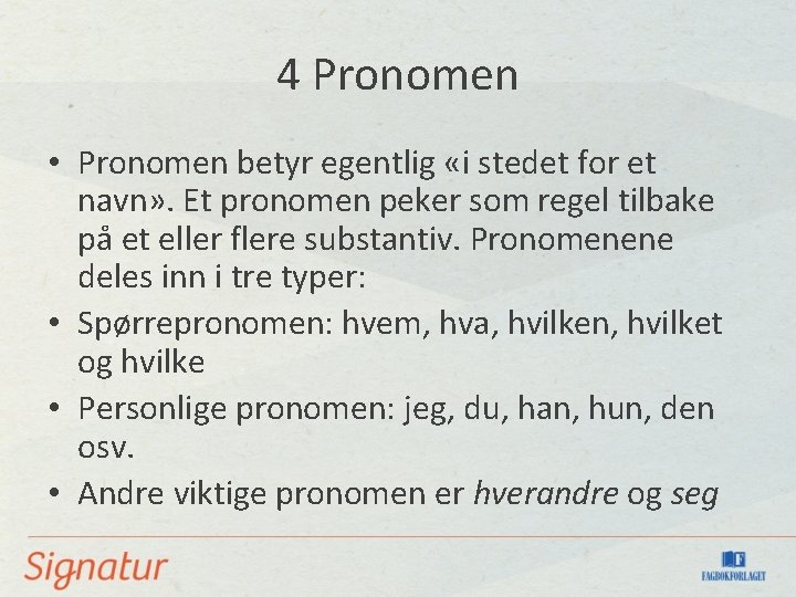 4 Pronomen • Pronomen betyr egentlig «i stedet for et navn» . Et pronomen
