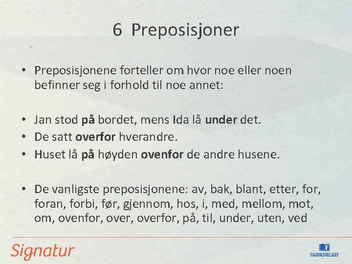 6 Preposisjoner • Preposisjonene forteller om hvor noe eller noen befinner seg i forhold