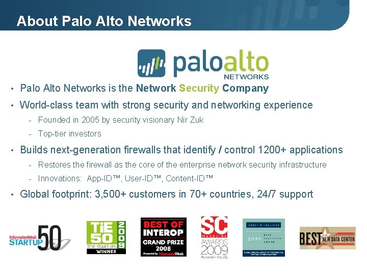 About Palo Alto Networks • Palo Alto Networks is the Network Security Company •