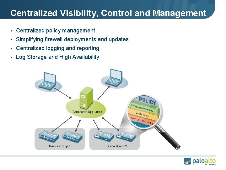 Centralized Visibility, Control and Management • Centralized policy management • Simplifying firewall deployments and