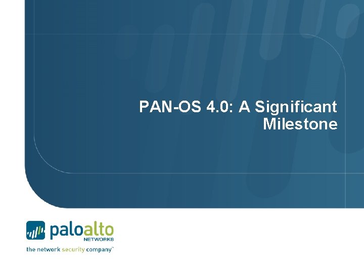 PAN-OS 4. 0: A Significant Milestone 