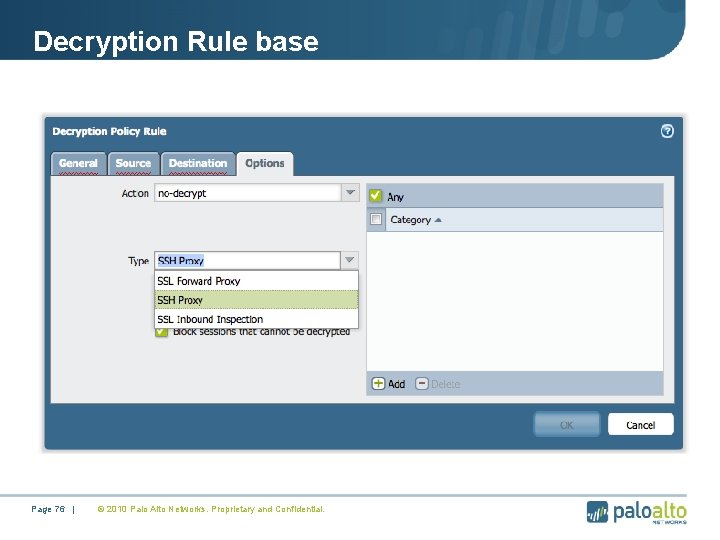 Decryption Rule base Page 76 | © 2010 Palo Alto Networks. Proprietary and Confidential.