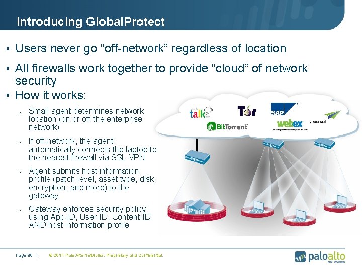 Introducing Global. Protect • Users never go “off-network” regardless of location • All firewalls