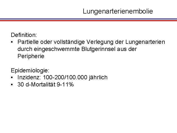 Lungenarterienembolie Definition: • Partielle oder vollständige Verlegung der Lungenarterien durch eingeschwemmte Blutgerinnsel aus der