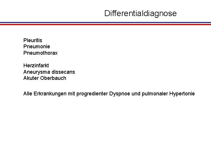 Differentialdiagnose Pleuritis Pneumonie Pneumothorax Herzinfarkt Aneurysma dissecans Akuter Oberbauch Alle Erkrankungen mit progredienter Dyspnoe