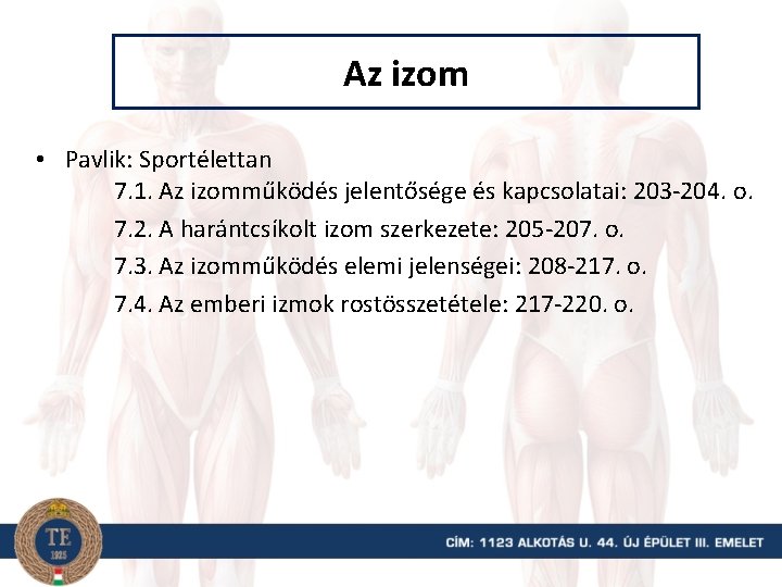 Az izom • Pavlik: Sportélettan 7. 1. Az izomműködés jelentősége és kapcsolatai: 203 -204.