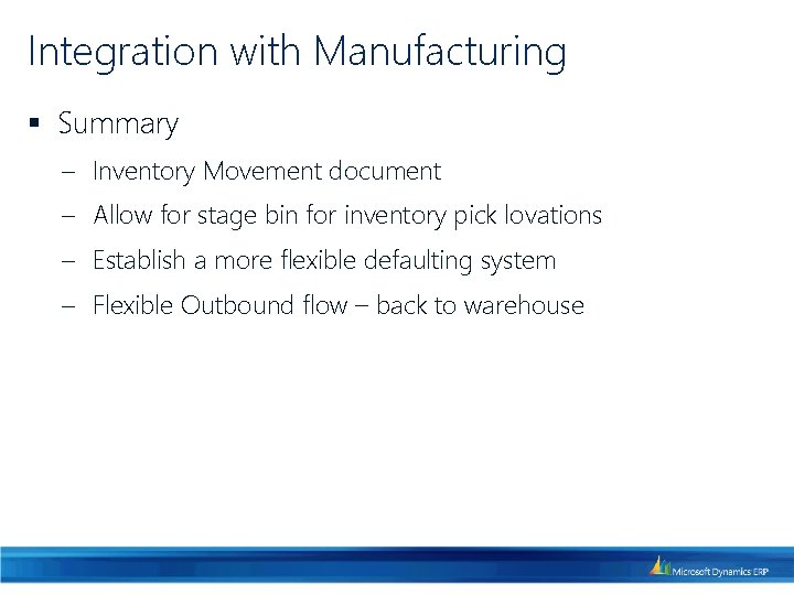 Integration with Manufacturing § Summary ‒ Inventory Movement document ‒ Allow for stage bin