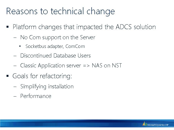 Reasons to technical change § Platform changes that impacted the ADCS solution ‒ No