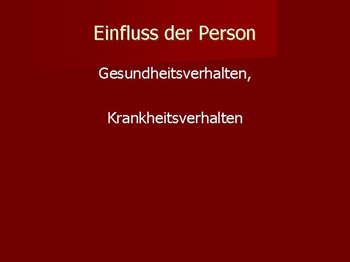 Einfluss der Person Gesundheitsverhalten, Krankheitsverhalten 