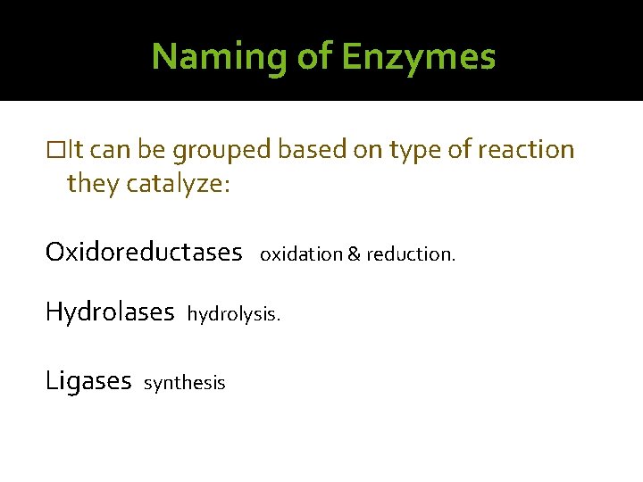 Naming of Enzymes �It can be grouped based on type of reaction they catalyze: