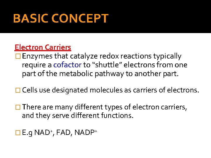 BASIC CONCEPT Electron Carriers � Enzymes that catalyze redox reactions typically require a cofactor