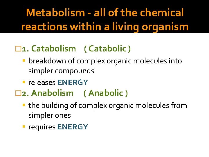 Metabolism - all of the chemical reactions within a living organism � 1. Catabolism