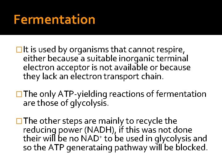 Fermentation �It is used by organisms that cannot respire, either because a suitable inorganic