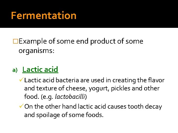 Fermentation �Example of some end product of some organisms: a) Lactic acid ü Lactic