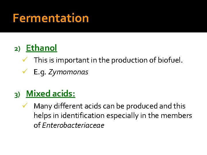 Fermentation 2) Ethanol ü This is important in the production of biofuel. ü E.