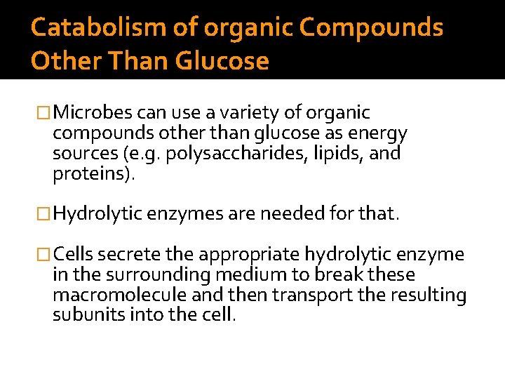 Catabolism of organic Compounds Other Than Glucose �Microbes can use a variety of organic