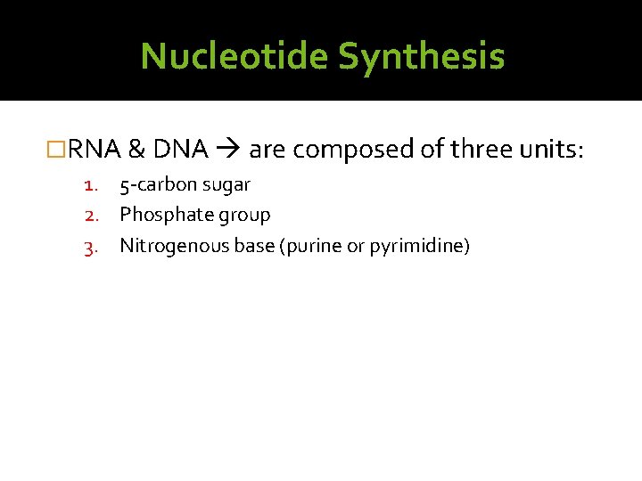 Nucleotide Synthesis �RNA & DNA are composed of three units: 1. 5 -carbon sugar