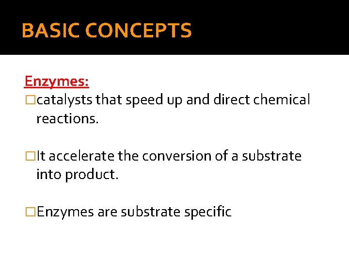 BASIC CONCEPTS Enzymes: �catalysts that speed up and direct chemical reactions. �It accelerate the