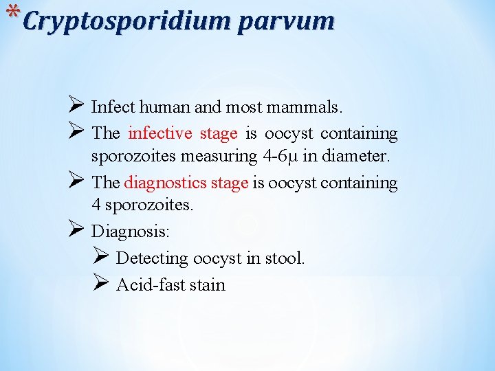 *Cryptosporidium parvum Ø Infect human and most mammals. Ø The infective stage is oocyst