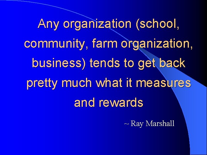 Any organization (school, community, farm organization, business) tends to get back pretty much what