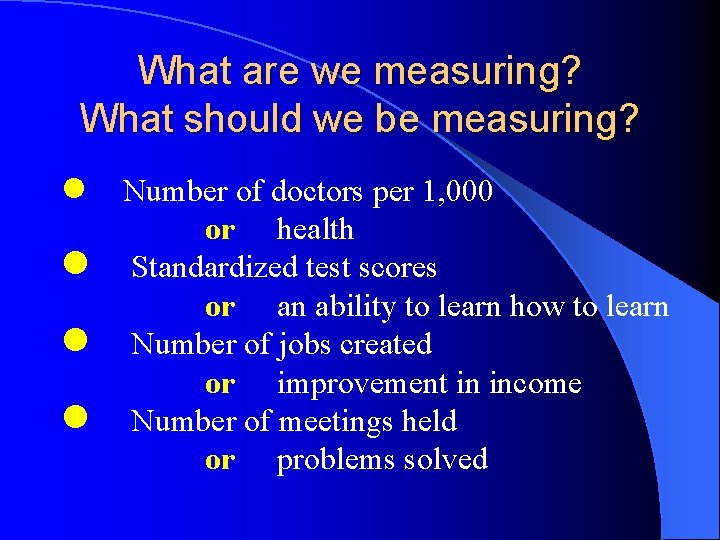 What are we measuring? What should we be measuring? l l Number of doctors
