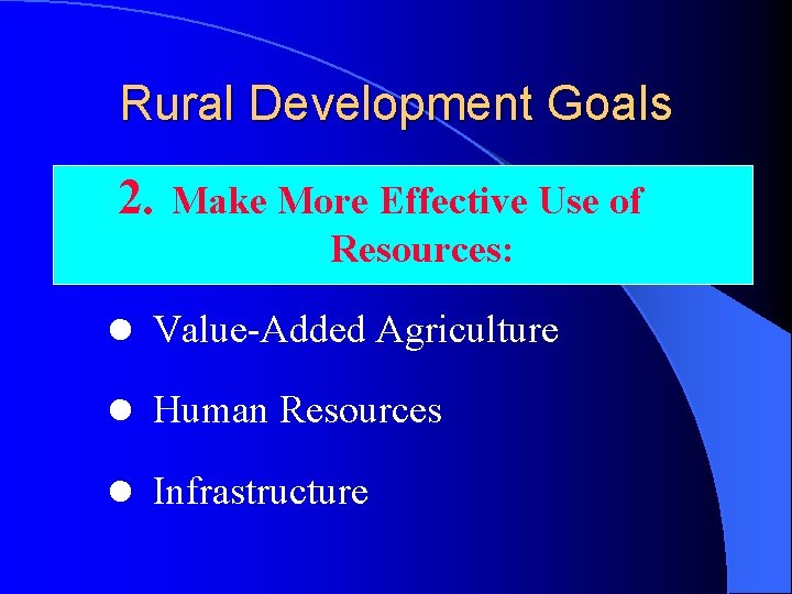 Rural Development Goals 2. Make More Effective Use of Resources: l Value-Added Agriculture l