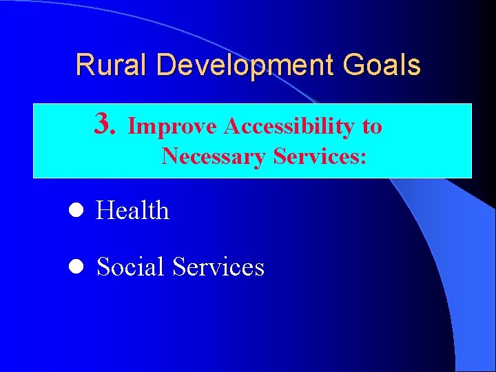 Rural Development Goals 3. Improve Accessibility to Necessary Services: l Health l Social Services