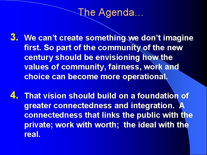 The Agenda… 3. We can’t create something we don’t imagine first. So part of