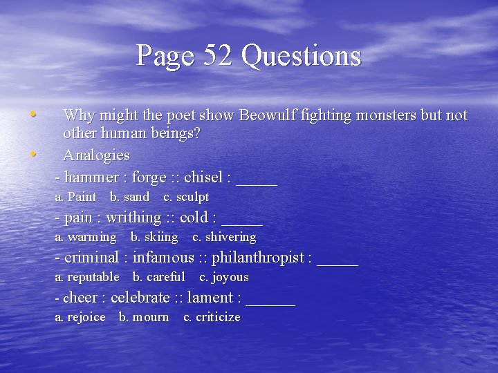 Page 52 Questions • • Why might the poet show Beowulf fighting monsters but