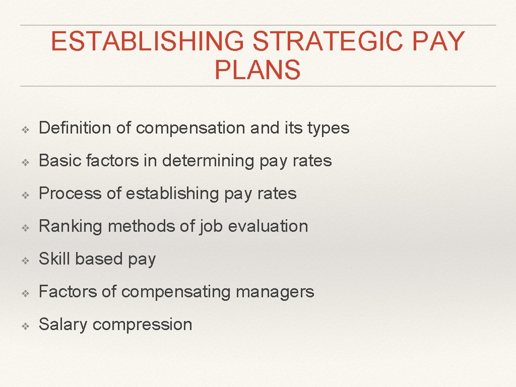 ESTABLISHING STRATEGIC PAY PLANS ❖ Definition of compensation and its types ❖ Basic factors