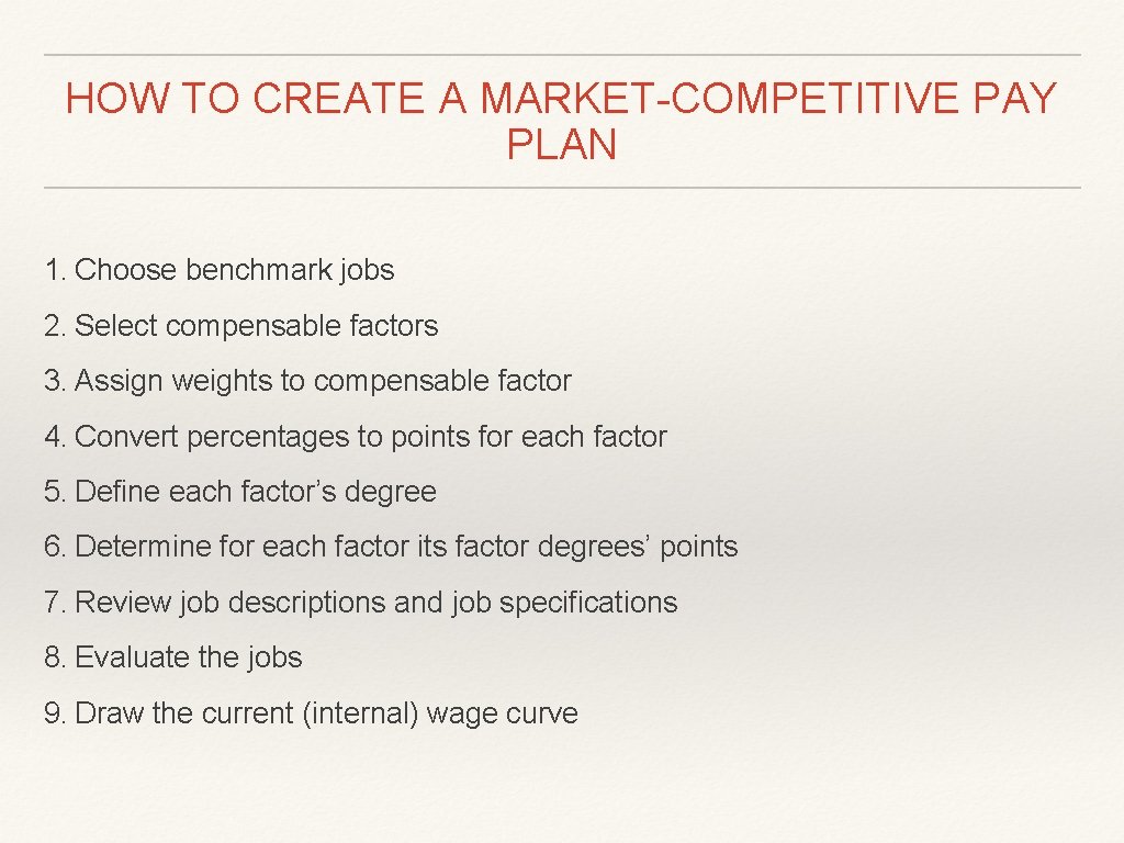 HOW TO CREATE A MARKET-COMPETITIVE PAY PLAN 1. Choose benchmark jobs 2. Select compensable