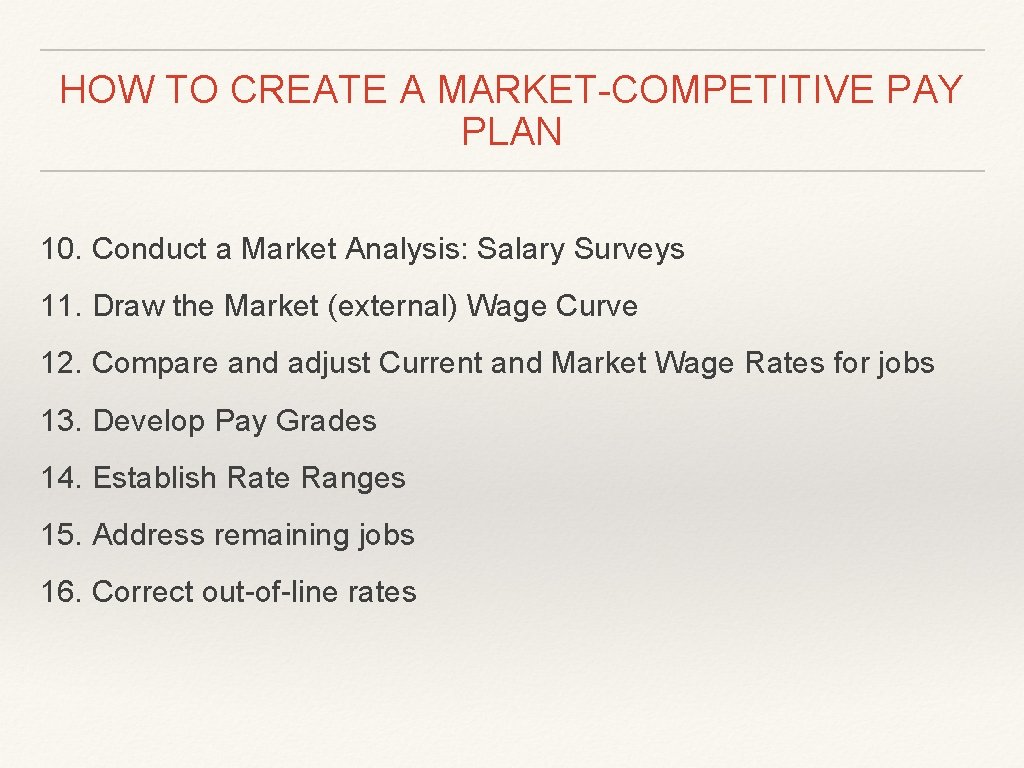 HOW TO CREATE A MARKET-COMPETITIVE PAY PLAN 10. Conduct a Market Analysis: Salary Surveys