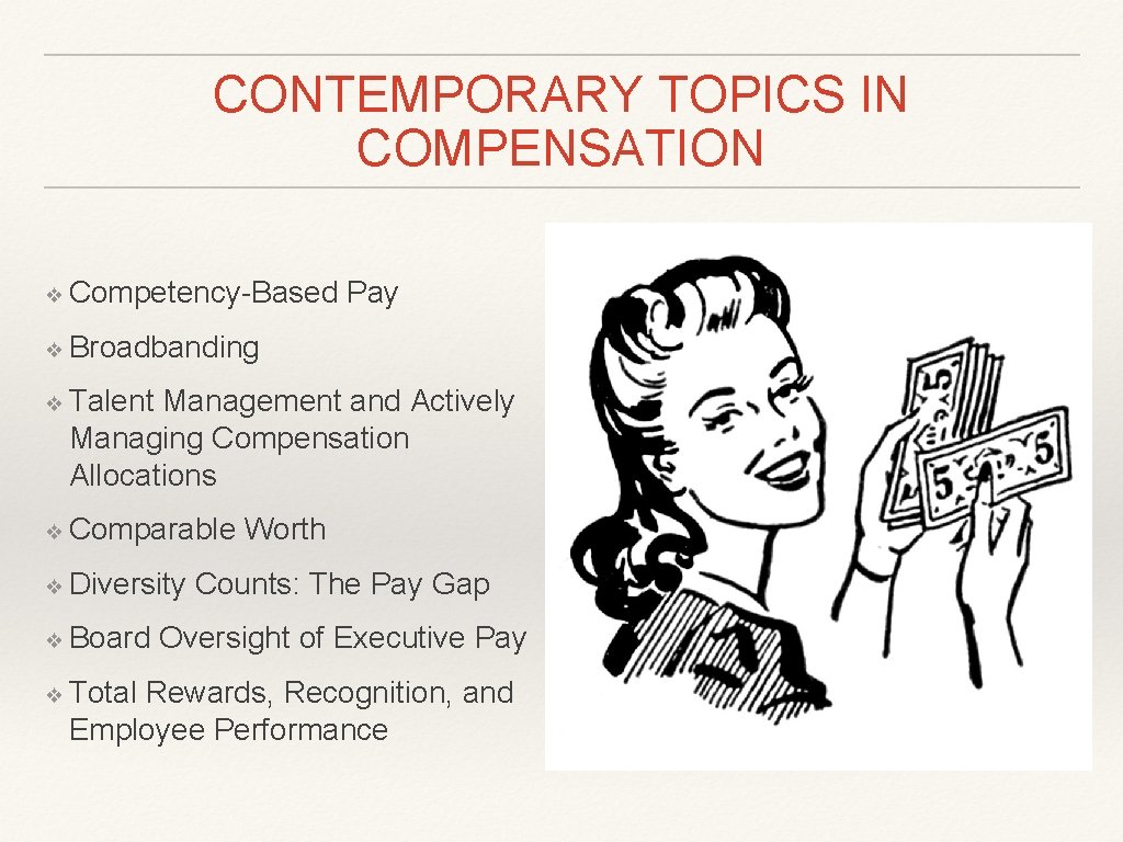 CONTEMPORARY TOPICS IN COMPENSATION ❖ Competency-Based Pay ❖ Broadbanding ❖ Talent Management and Actively