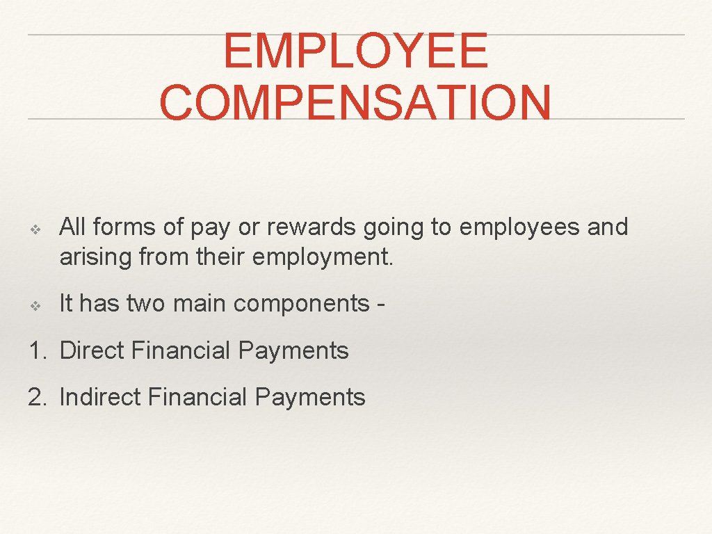 EMPLOYEE COMPENSATION ❖ ❖ All forms of pay or rewards going to employees and