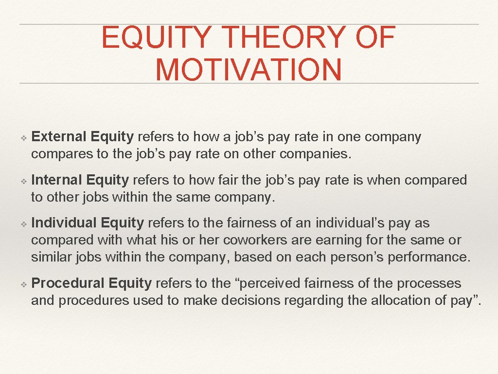 EQUITY THEORY OF MOTIVATION ❖ ❖ External Equity refers to how a job’s pay