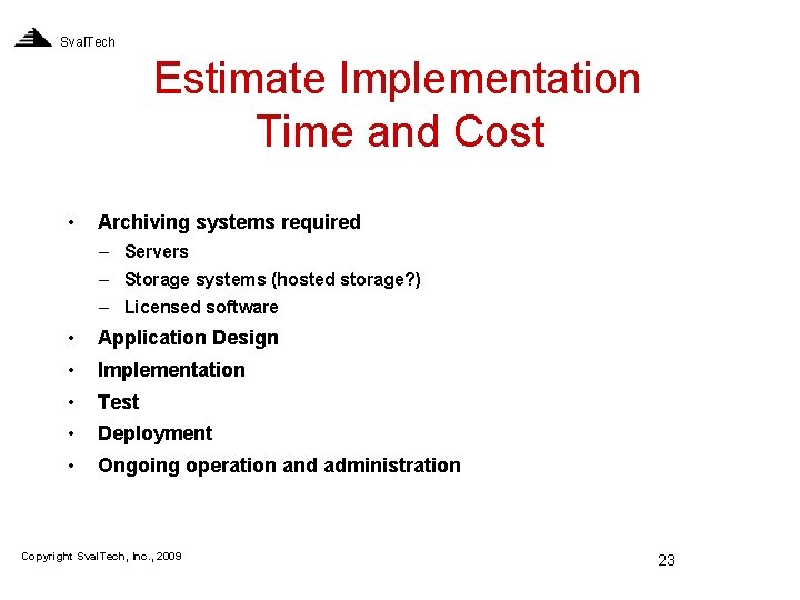 Sval. Tech Estimate Implementation Time and Cost • Archiving systems required – Servers –