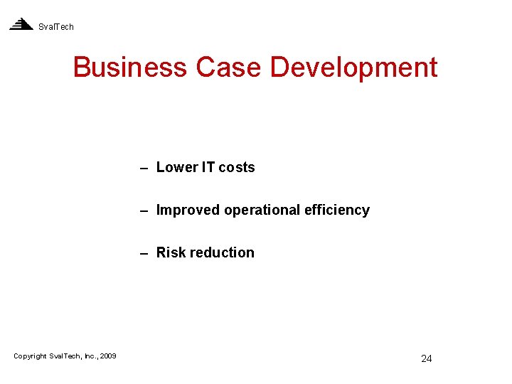 Sval. Tech Business Case Development – Lower IT costs – Improved operational efficiency –