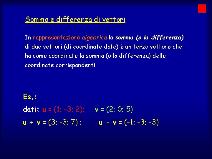 Somma e differenza di vettori In rappresentazione algebrica la somma (o la differenza) di