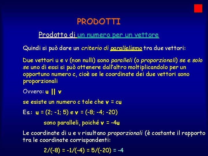 PRODOTTI Prodotto di un numero per un vettore Quindi si può dare un criterio