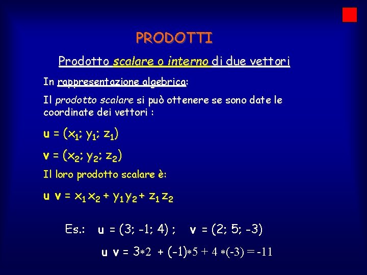PRODOTTI Prodotto scalare o interno di due vettori In rappresentazione algebrica: Il prodotto scalare