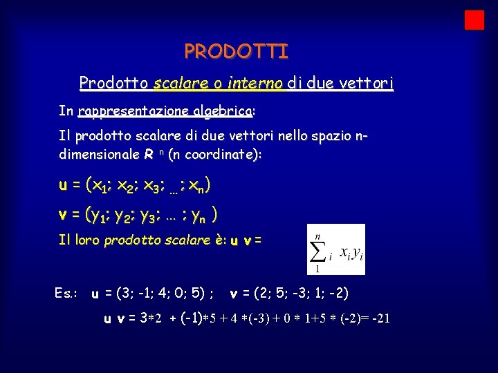 PRODOTTI Prodotto scalare o interno di due vettori In rappresentazione algebrica: Il prodotto scalare