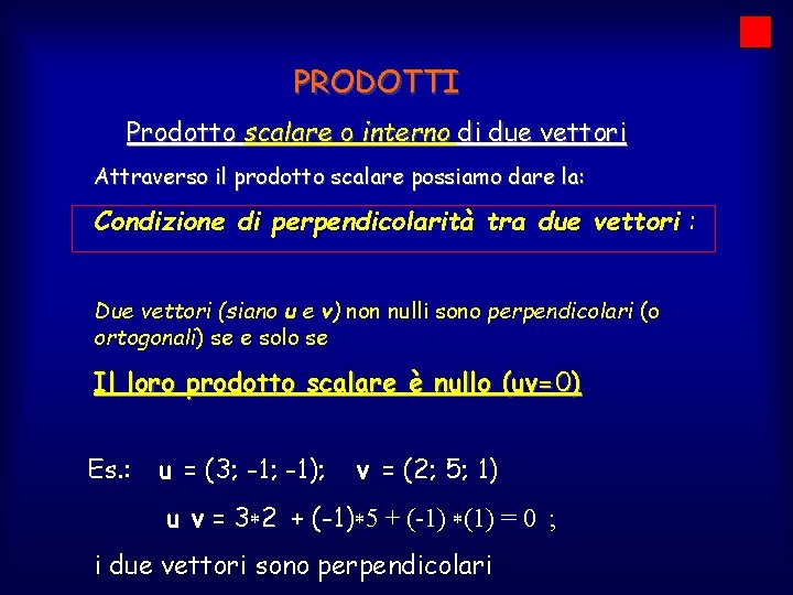 PRODOTTI Prodotto scalare o interno di due vettori Attraverso il prodotto scalare possiamo dare