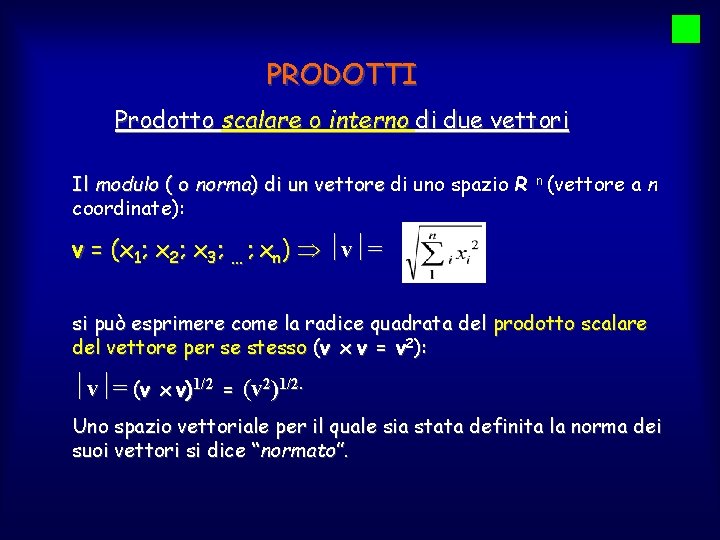 PRODOTTI Prodotto scalare o interno di due vettori Il modulo ( o norma) di