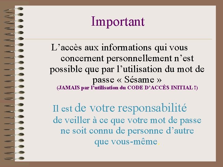 Important L’accès aux informations qui vous concernent personnellement n’est possible que par l’utilisation du