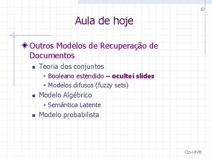 10 Aula de hoje Outros Modelos de Recuperação de Documentos n Teoria dos conjuntos