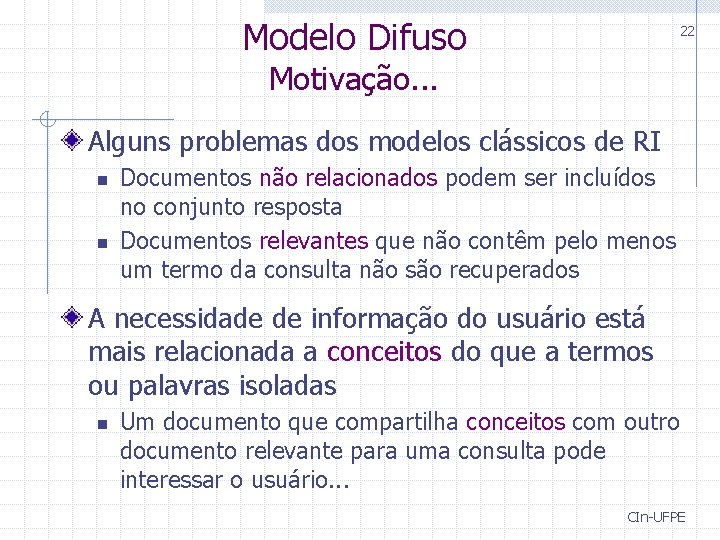 Modelo Difuso 22 Motivação. . . Alguns problemas dos modelos clássicos de RI n Modelo Difuso 22 Motivação. . . Alguns problemas dos modelos clássicos de RI n