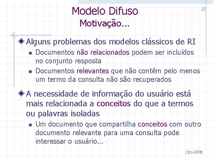 Modelo Difuso 22 Motivação. . . Alguns problemas dos modelos clássicos de RI n